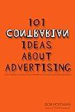 101 Contrarian Ideas About Advertising