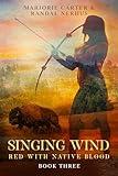 Singing Wind: A Historical Native American Adventure (Red With Native Blood Book 3)