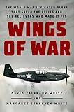 Wings of War: The World War II Fighter Plane that Saved the Allies and the Believers Who Made It Fly