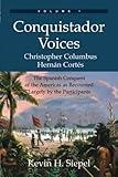 Conquistador Voices: The Spanish Conquest of the Americas as Recounted Largely by the Participants (Vol. I)