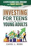 Investing for Teens & Young Adults: 9 Steps to More Cash, Zero Debt, and Smart Investing