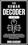 The Human Decoder (2 in 1): Master Dark Psychology, Spot Deception, and Analyze Advanced Body Language Tactics. Strategies Against Manipulation, Gaslighting, and Energy Vampires.