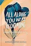 All Along You Were Blooming: Thoughts for Boundless Living (Morgan Harper Nichols Poetry Collection)