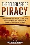 The Golden Age of Piracy: A Captivating Guide to the Role of Pirates in Maritime History during the Early Modern Period, Including Stories of Anne Bonny, ... and William Kidd (Early Modern History)