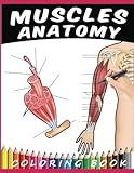 Muscles Anatomy Coloring Book: A Human Muscular System Anatomy and Physiology, Detailed Musculoskeletal Illustrations for All Students of Anatomy