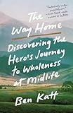 The Way Home: Discovering the Hero's Journey to Wholeness at Midlife