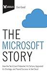 The Microsoft Story: How the Tech Giant Rebooted Its Culture, Upgraded Its Strategy, and Found Success in the Cloud (The Business Storybook Series)