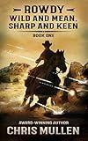 Rowdy: Wild and Mean, Sharp and Keen (A YA Coming-of-Age Western Series)