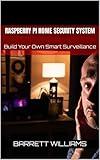 Raspberry Pi Home Security System: Build Your Own Smart Surveillance (Pi Innovators: Unleashing Creativity with Raspberry Pi)