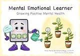 M.E.L. (Mental Emotional Learner): Growing Positive Mental Health