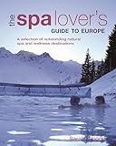 The Spa Lover's Guide to Europe: A Selection of Outstanding Natural Spa and Wellness Destinations (IMM Lifestyle Books)