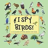 I SPY BIRDS! A FUN BIRDS SPYING BOOK FOR KIDS:: FOR 2-4 YEARS OLDS! CHILDREN'S PICTURE GUESSING BOOK WITH QUESTION AND ANSWER GAMES FOR PRESCHOOLERS AND TODDLERS…PERFECT HOURS OF FUN LEARNING ABC’s!