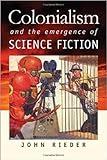 Colonialism and the Emergence of Science Fiction (Early Classics Of Science Fiction)