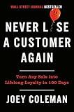 Never Lose a Customer Again: Turn Any Sale into Lifelong Loyalty in 100 Days