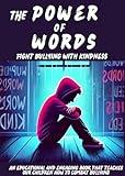 The Power of Words Fight Bullying with Kindness: a book dedicaded to teaching young people how to combat bullying, promote inclusiveness and spread the importance of kindness and mutual respect