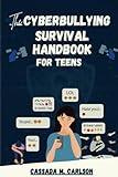 The Cyber-bullying Survival Handbook for Teens: A Simplified Guide With Practical Activities to Protect and Safeguard Your Teenager Against Online ... Social-media. (Survival Handbooks for Teens)