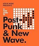 A Field Guide to Post-Punk & New Wave