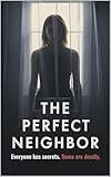 The Perfect Neighbor: Dangerous Secrets, Suburban Scandal, and Murder in a Small-Town Thriller (Whispers of Millbrook Book 1)
