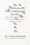 Through the Language Glass: Why the World Looks Different in Other Languages