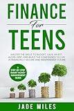 Finance for Teens A Step by Step Smart Money Management Guide: Master the Skills to Budget, Save, Invest, Avoid Debt, and Build the Confidence to Live a Financially Secure and Independent Future