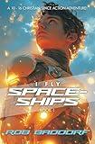 I Fly Spaceships, Book 1: A 10 - 16 Christian Space Action-Adventure!: For Upper Middle Grade and Teens