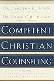 Competent Christian Counseling, Volume One: Foundations and Practice of Compassionate Soul Care