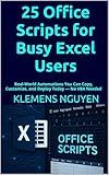 25 Office Scripts for Busy Excel Users: Real-World Automations You Can Copy, Customize, and Deploy Today — No VBA Needed (Next-Gen Excel Automation with Office Scripts Book 1)