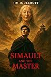 Simault and the Master : A Powerful Literary Saga of Character, Power, and the Unseen Currents of the Heart