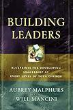 Building Leaders: Blueprints for Developing Leadership at Every Level of Your Church