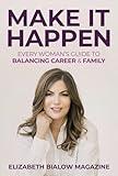 Make It Happen: Every Woman’s Guide to Balancing Career & Family