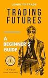 Trading Futures: A Beginner's Guide