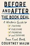 Before and After the Book Deal: A Writer's Guide to Finishing, Publishing, Promoting, and Surviving Your First Book