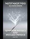 Quantum Physics And Nuclear Physics Skills Practice Workbook with Full Step By Step Solutions (Math Magicians)