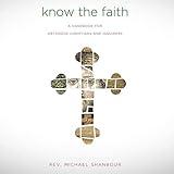 Know the Faith: A Handbook for Orthodox Christians and Inquirers