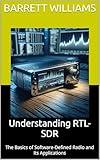 Understanding RTL-SDR: The Basics of Software-Defined Radio and Its Applications (Understanding RTL-SDR for Amateur Radio Astronomy and SETI Projects: ... with Software-Defined Radio Book 2)