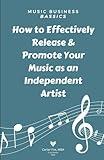 Music Business Bassics: How to Effectively Release & Promote Your Music as an Independent Artist