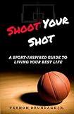 Shoot Your Shot: A Sport-Inspired Guide To Living Your Best Life