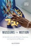 Museums in Motion - An Introduction to the Histories, Functions, and Aspirations of Museums (American Association for State and Local History)