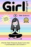 Girl Unplugged Teen Survival Guide: Master Peer Pressure, Body Love and Unbreakable Self Esteem
