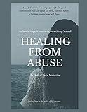 Healing from Abuse: Authentic Hope Women's Support Group Manual