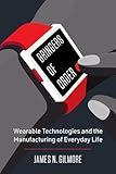 Bringers of Order: Wearable Technologies and the Manufacturing of Everyday Life