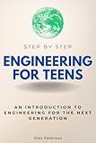 Engineering for Teens Step by Step: An Introduction to Engineering for the Next Generation (Step By Step Subject Guides)