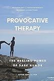 Provocative Therapy: The Healing Power of Dark Humor (Psychology and Psychotherapy: Theories and Practices Book 7)
