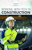 Working With Tech in Construction (Technology in the Workplace)