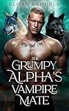The Grumpy Alpha's Vampire Mate: An Enemies to Lovers Wolf Shifter Paranormal Romance (District of Wolf Desires Book 9)