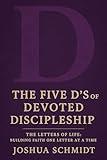 The 5 D’s: Overcoming the Enemy’s Greatest Weapons: Living: The Letters of Life: Building Faith One Letter at a Time