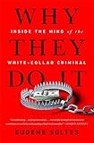 Why They Do It: Inside the Mind of the White-Collar Criminal