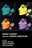 Queer Theory and the Jewish Question (Between Men-Between Women: Lesbian and Gay Studies)