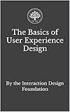 The Basics of User Experience Design: A UX Design Book by the Interaction Design Foundation