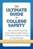 The Ultimate Guide to College Safety: How to Protect Your Child From Online & Offline Threats to Their Personal Safety at College & Around Campus